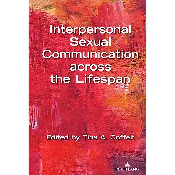 Interpersonal Sexual Communication across the Lifespan / Lifespan Communication Bd.16