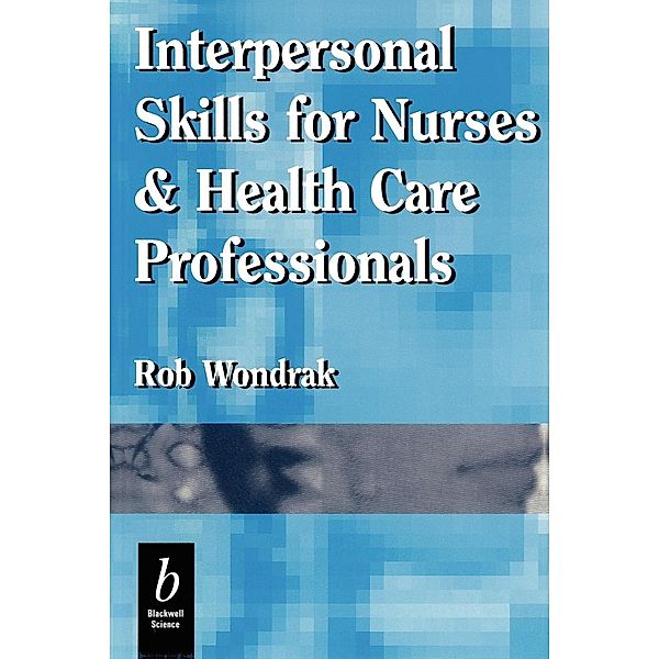 Interpersonal Skills For Nurses and Health Care Professionals, Robert Wondrak