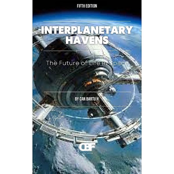 Interplanetary Havens: The Future of Life in Space, Can Bartu H.