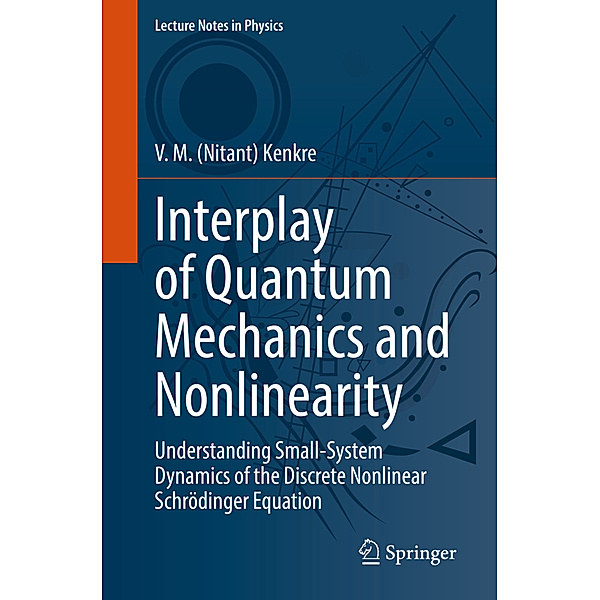 Interplay of Quantum Mechanics and Nonlinearity, V. M. (Nitant) Kenkre