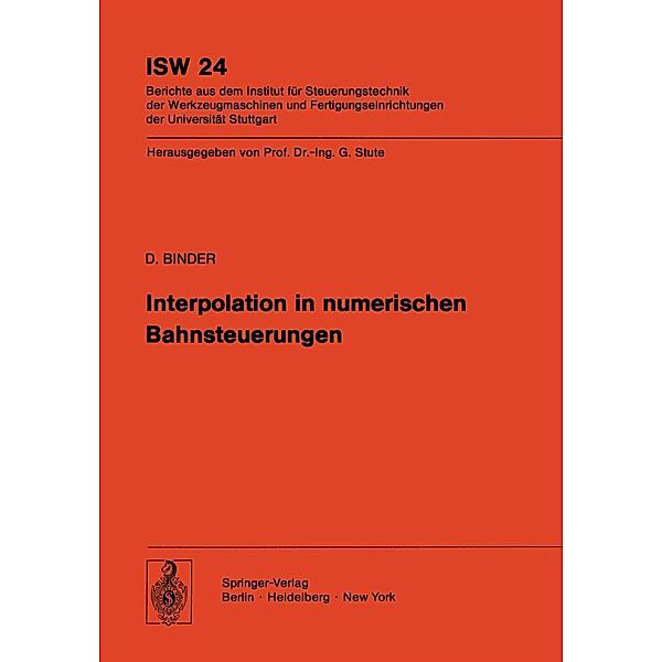 Interpolation in numerischen Bahnsteuerungen / ISW Forschung und Praxis Bd.24, D. Binder