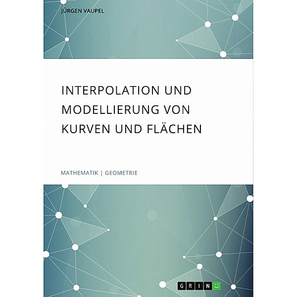 Interpolation und Modellierung von Kurven und Flächen, Jürgen Vaupel