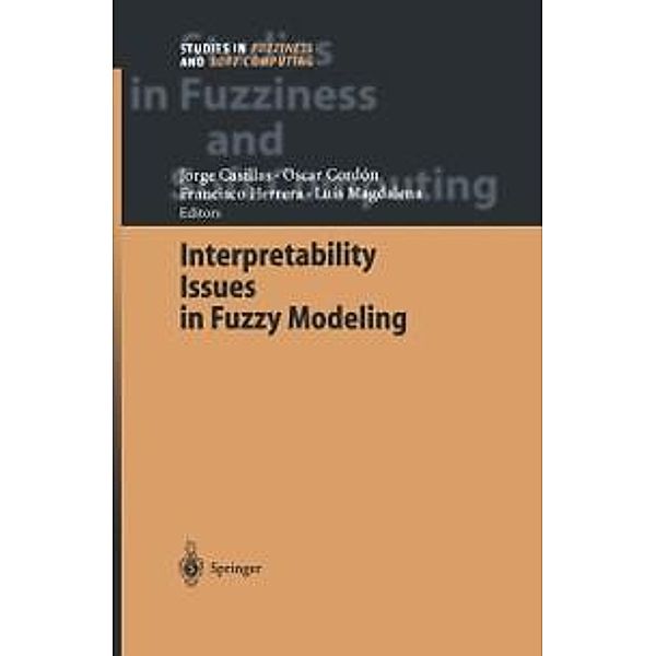 Interpretability Issues in Fuzzy Modeling / Studies in Fuzziness and Soft Computing Bd.128