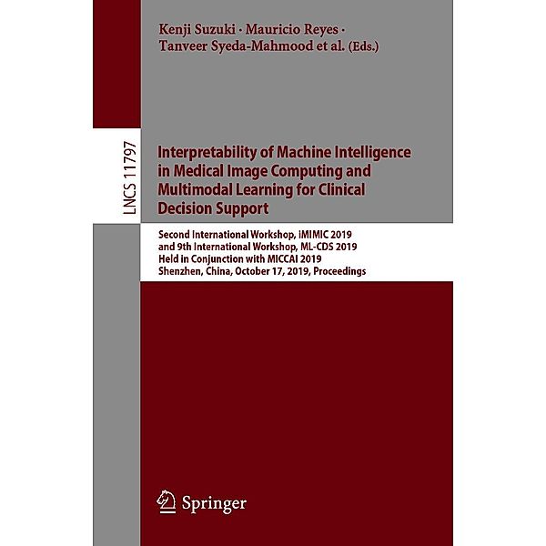 Interpretability of Machine Intelligence in Medical Image Computing and Multimodal Learning for Clinical Decision Support / Lecture Notes in Computer Science Bd.11797