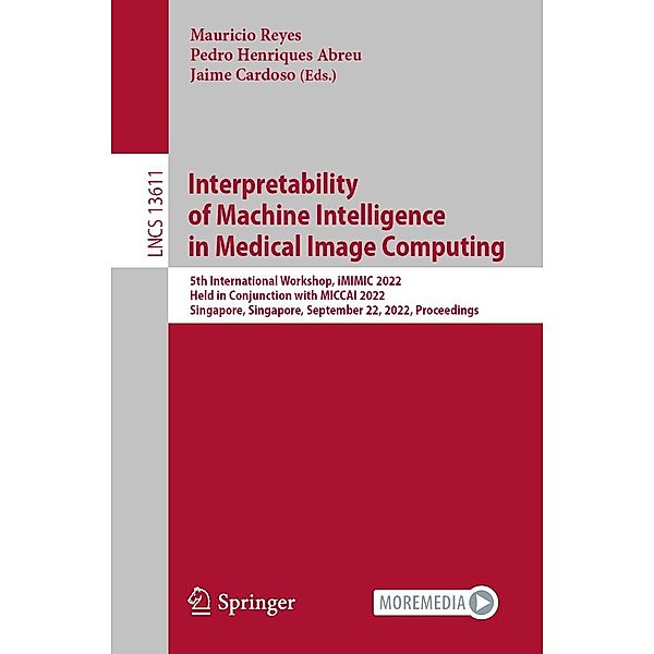 Interpretability of Machine Intelligence in Medical Image Computing / Lecture Notes in Computer Science Bd.13611