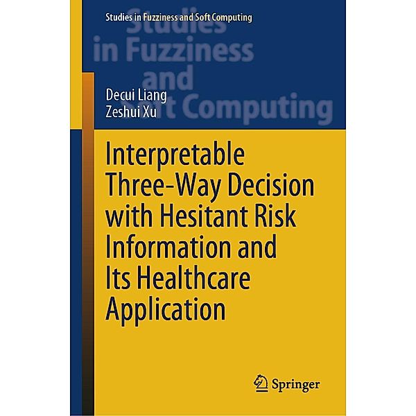 Interpretable Three-Way Decision with Hesitant Risk Information and Its Healthcare Application / Studies in Fuzziness and Soft Computing Bd.431, Decui Liang, Zeshui Xu