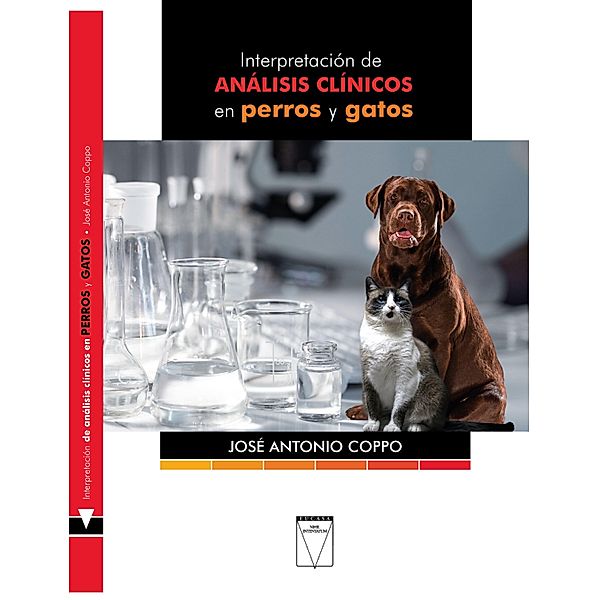 Interpretación de análisis clínicos en perros y gatos / EUCASA Clase Serie Veterinaria, José Antonio Coppo