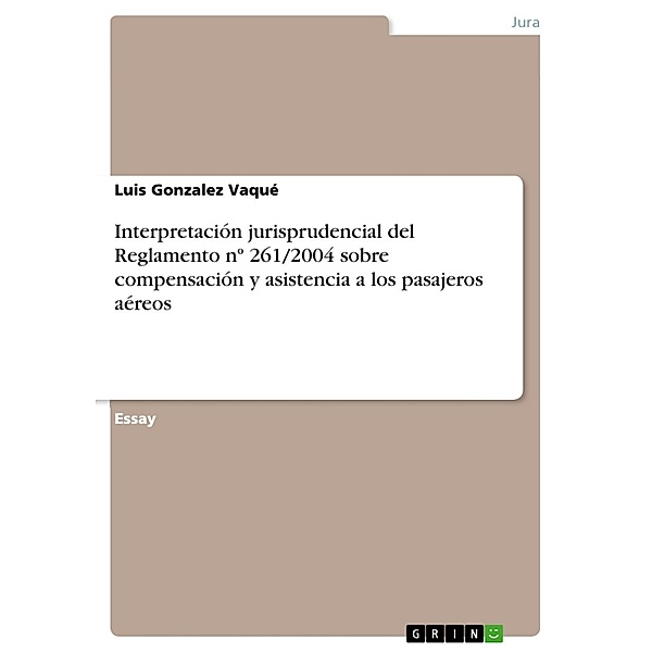 Interpretación jurisprudencial del Reglamento nº 261/2004 sobre compensación y asistencia a los pasajeros aéreos, Luis Gonzalez Vaqué