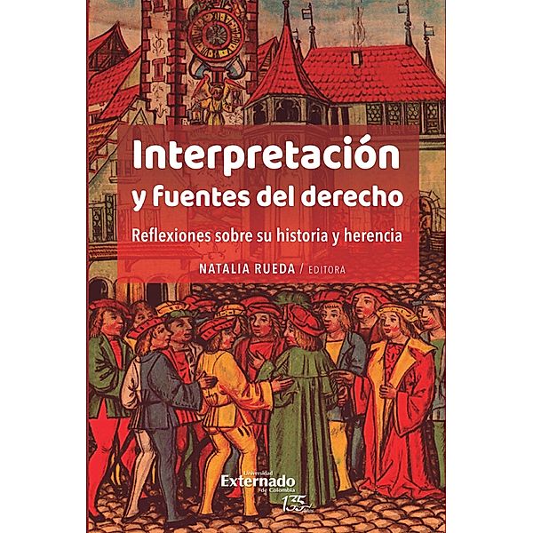 Interpretación y fuentes del derecho. Reflexiones sobre su historia y herencia, Aldo Petrucci, Andrea Landi, Natalia Rueda, Rafael Estrada Michel