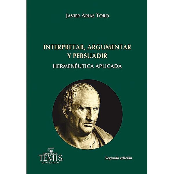 Interpretar, argumentar y persuadir, Javier Arias Toro