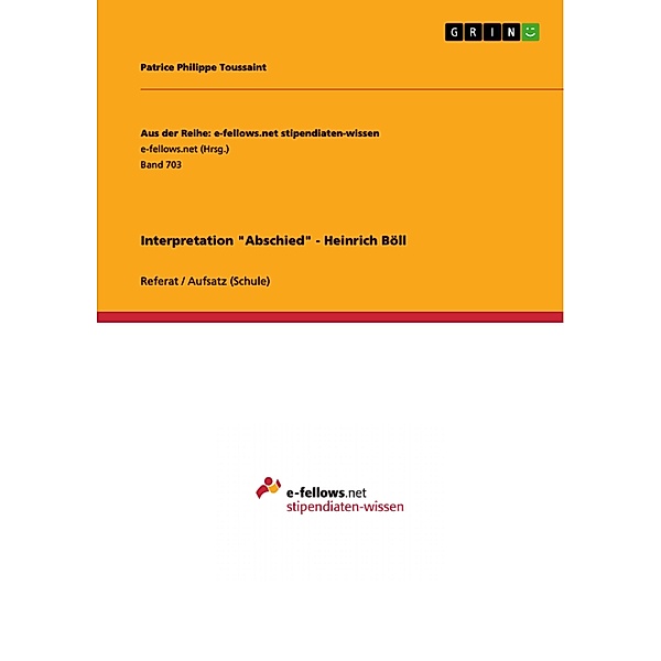 Interpretation Abschied - Heinrich Böll / Aus der Reihe: e-fellows.net stipendiaten-wissen Bd.Band 703, Patrice Philippe Toussaint