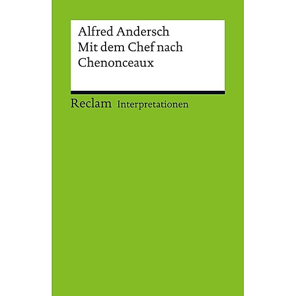 Interpretation. Alfred Andersch: Mit dem Chef nach Chenonceaux / Reclam Interpretation, Volker Wehdeking