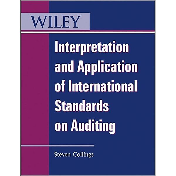 Interpretation and Application of International Standards on Auditing / Wiley Regulatory Reporting, Steven Collings