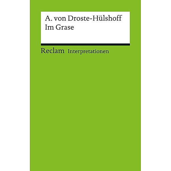 Interpretation. Annette von Droste-Hülshoff: Im Grase / Reclam Interpretation, Heinz Rölleke