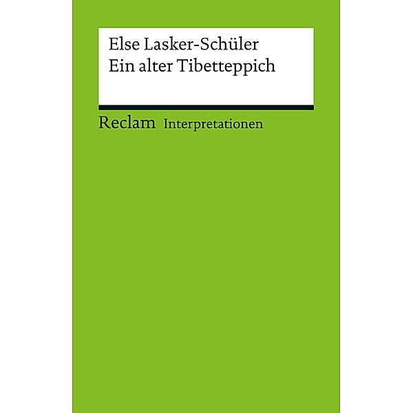 Interpretation. Else Lasker-Schüler: Ein alter Tibetteppich / Reclam Interpretation, Swantje Ehlers