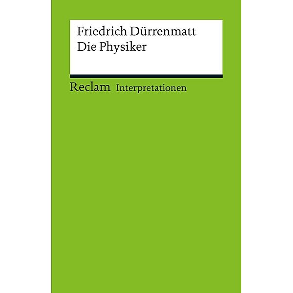 Interpretation. Friedrich Dürrenmatt: Die Physiker / Reclam Interpretation, Jan Knopf