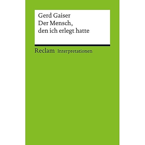 Interpretation. Gerd Gaiser: Der Mensch, den ich erlegt hatte / Reclam Interpretation, Peter Bekes