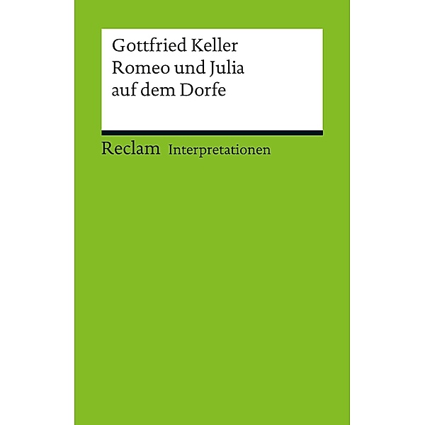 Interpretation. Gottfried Keller: Romeo und Julia auf dem Dorfe / Reclam Interpretation, Thomas Koebner