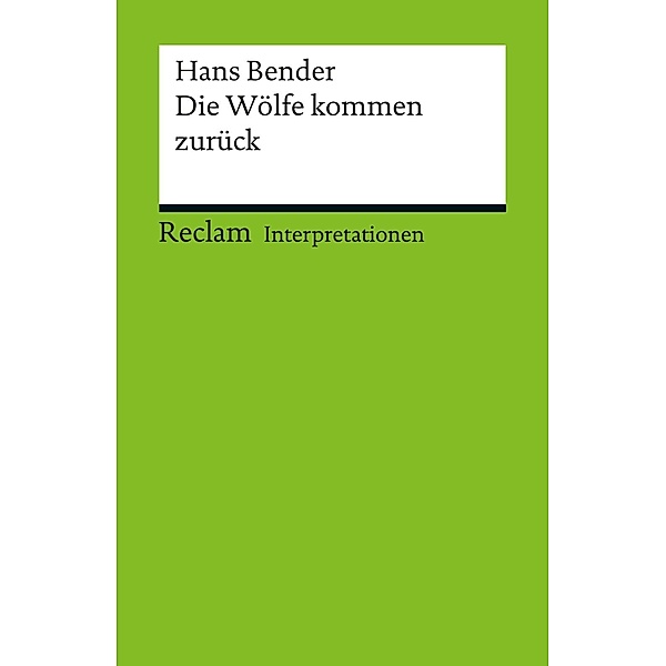Interpretation. Hans Bender: Die Wölfe kommen zurück / Reclam Interpretation, Norbert Schachtsiek-Freitag