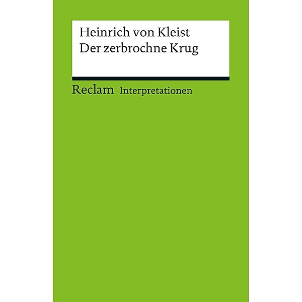 Interpretation. Heinrich von Kleist: Der zerbrochne Krug / Reclam Interpretation, Ulrich Schödlbauer