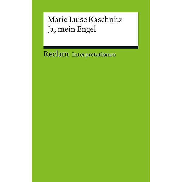 Interpretation. Marie Luise Kaschnitz: Ja, mein Engel / Reclam Interpretation, Michaela Holdenried