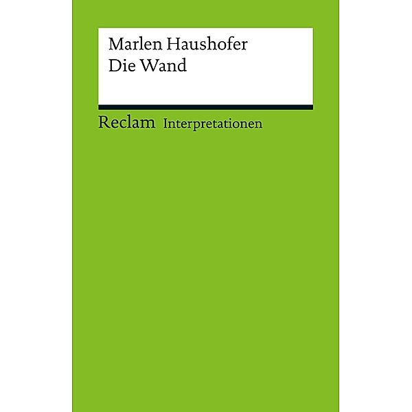 Interpretation. Marlen Haushofer: Die Wand / Reclam Interpretation, Christine Schmidjell