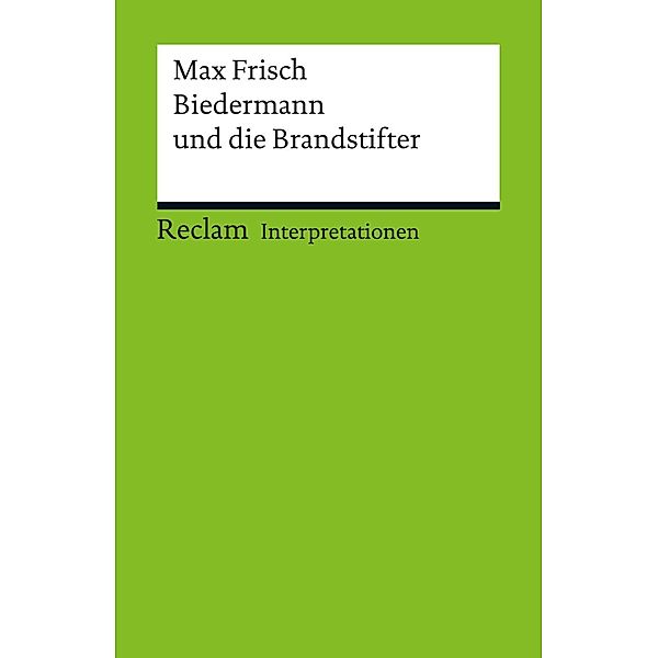 Interpretation. Max Frisch: Biedermann und die Brandstifter / Reclam Interpretation, Walter Schmitz