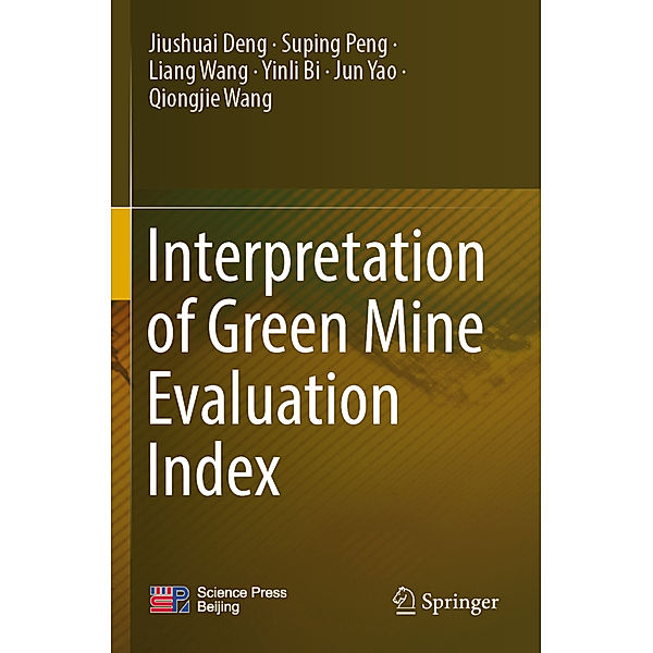 Interpretation of Green Mine Evaluation Index, Jiushuai Deng, Suping Peng, Liang Wang, Yinli Bi, Jun Yao, Qiongjie Wang