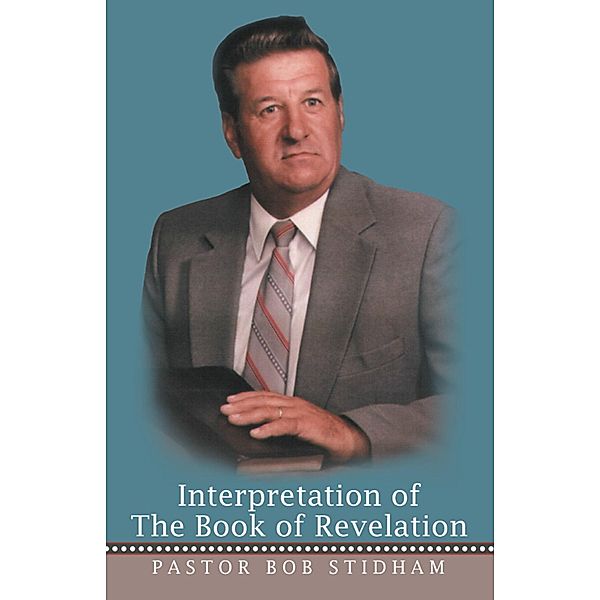 Interpretation of the Book of Revelation, Pastor Bob Stidham