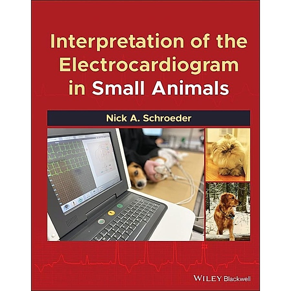 Interpretation of the Electrocardiogram in Small Animals, Nick A. Schroeder