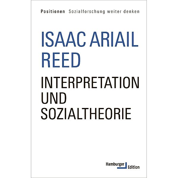 Interpretation und Sozialtheorie / POSITIONEN, Isaac Ariail Reed