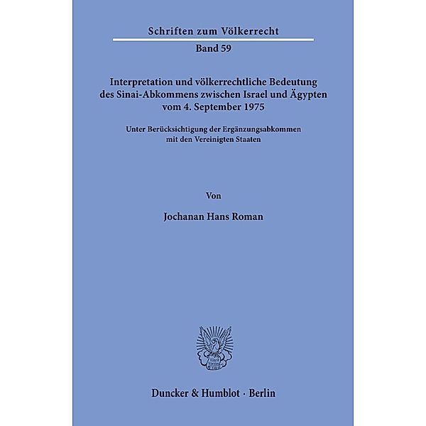 Interpretation und völkerrechtliche Bedeutung des Sinai-Abkommens zwischen Israel und Ägypten vom 4. September 1975 unter Berücksichtigung der Ergänzungsabkommen mit den Vereinigten Staaten., Jochanan Hans Roman