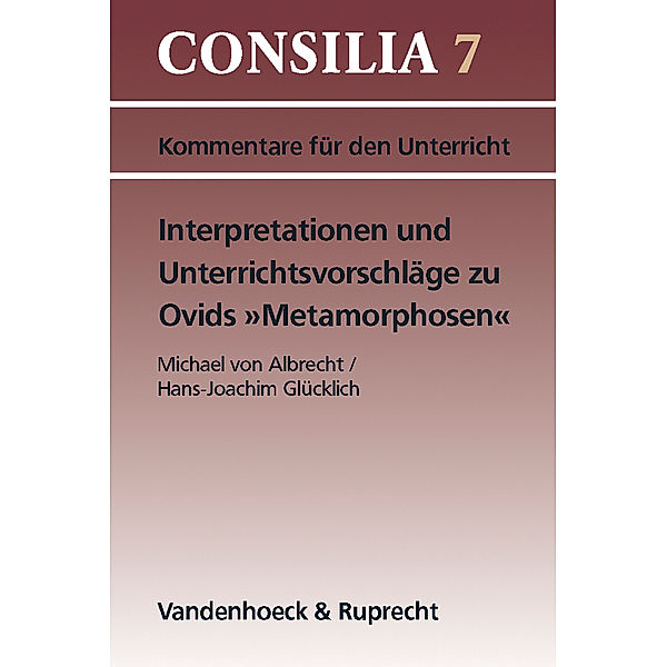 Interpretationen und Unterrichtsvorschläge zu Ovids »Metamorphosen«, Michael von Albrecht, Hans-Joachim Glücklich