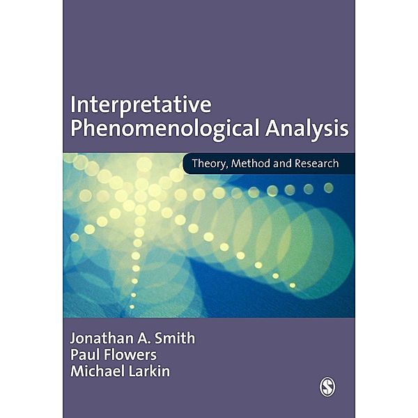 Interpretative Phenomenological Analysis / SAGE Publications Ltd, Jonathan A Smith, Paul Flowers, Michael Larkin