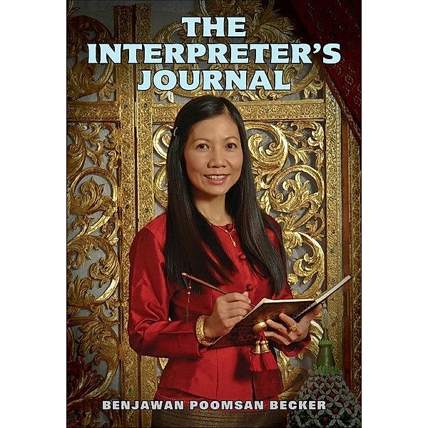 Interpreter's Journal: Stories from a Thai and Lao Interpreter / Benjawan Poomsan Becker, Benjawan Poomsan Becker