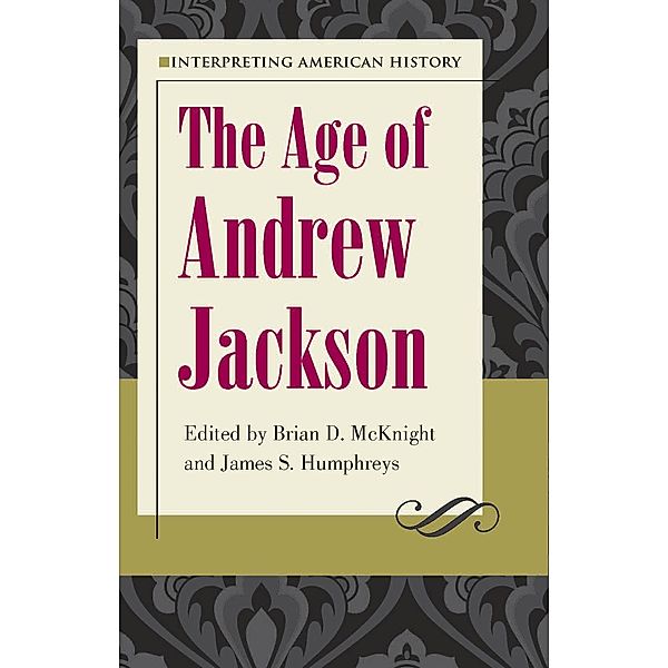 Interpreting American History: The Age of Andrew Jackson, Brian D. McKnight