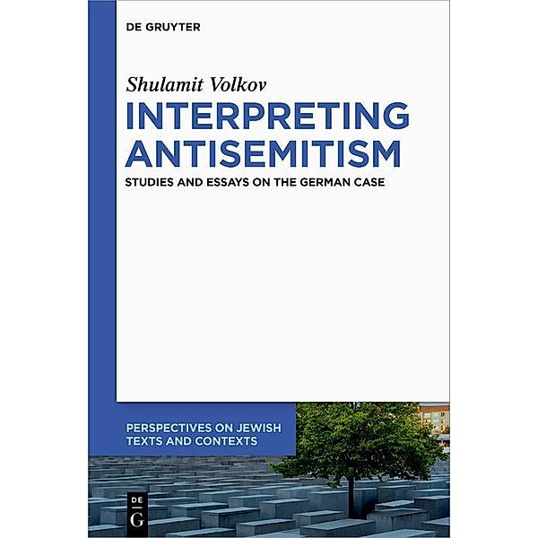 Interpreting Antisemitism / Perspectives on Jewish Texts and Contexts Bd.23, Shulamit Volkov