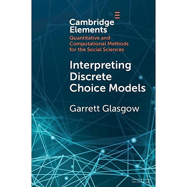 Interpreting Discrete Choice Models / Elements in Quantitative and Computational Methods for the Social Sciences, Garrett Glasgow