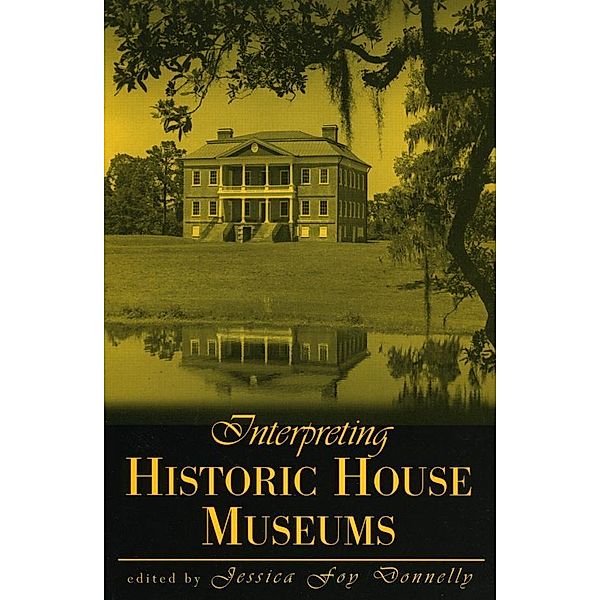 Interpreting Historic House Museums / American Association for State and Local History