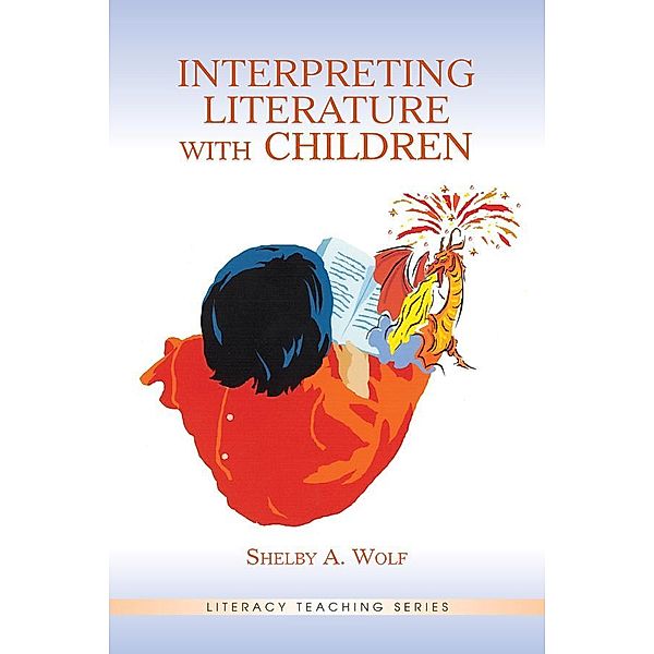 Interpreting Literature With Children, Shelby A. Wolf