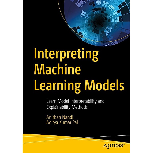 Interpreting Machine Learning Models, Anirban Nandi, Aditya Kumar Pal