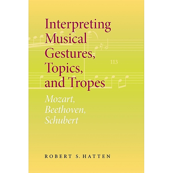 Interpreting Musical Gestures, Topics, and Tropes, Robert S. Hatten