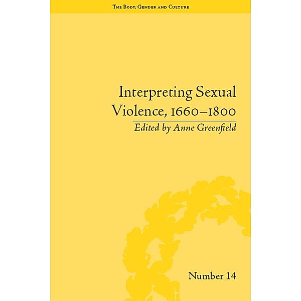 Interpreting Sexual Violence, 1660-1800 / The Body, Gender and Culture, Anne Leah Greenfield