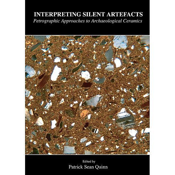 Interpreting Silent Artefacts: Petrographic Approaches to Archaeological Ceramics
