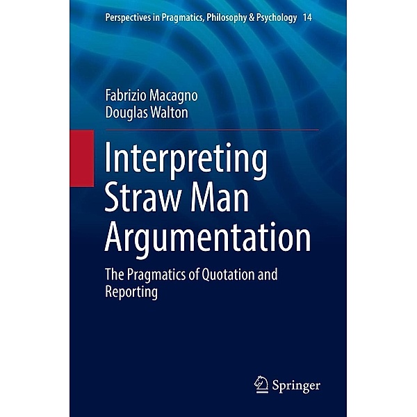 Interpreting Straw Man Argumentation / Perspectives in Pragmatics, Philosophy & Psychology Bd.14, Fabrizio Macagno, Douglas Walton