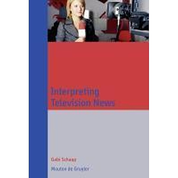 Interpreting Television News / Communications Monograph Bd.7, Gabi Schaap