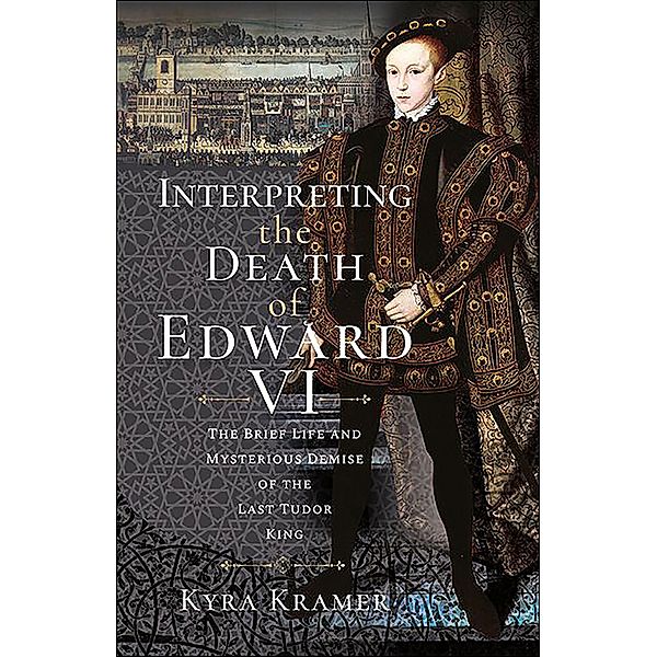 Interpreting the Death of Edward VI, Kyra Krammer