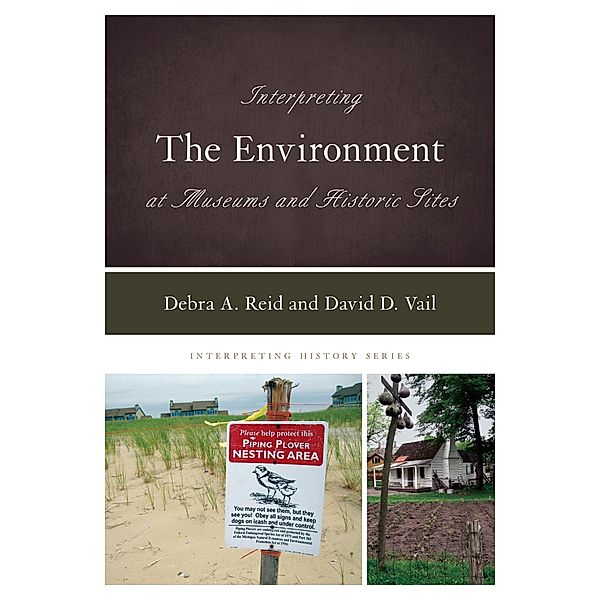 Interpreting the Environment at Museums and Historic Sites / Interpreting History Bd.17, Debra A. Reid, David D. Vail