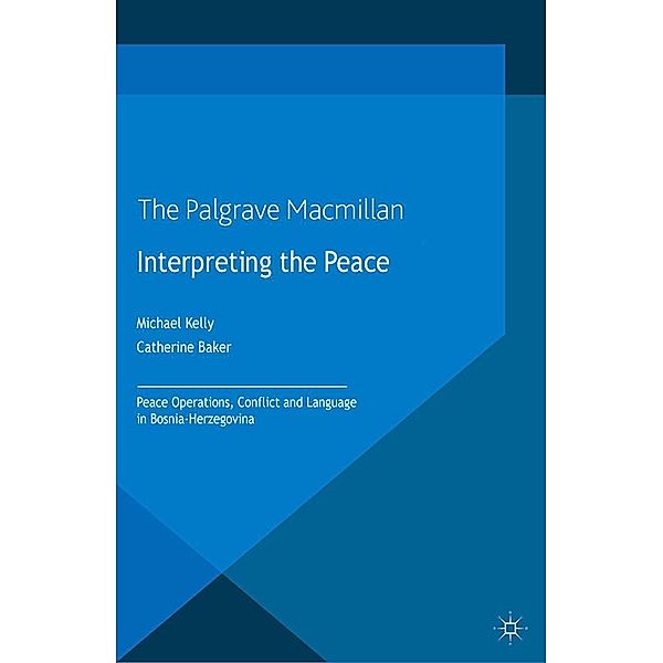 Interpreting the Peace / Palgrave Studies in Languages at War, M. Kelly, C. Baker