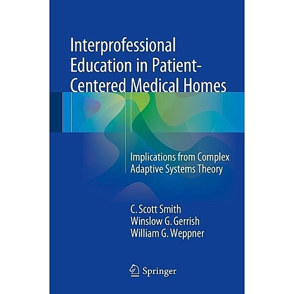 Interprofessional Education in Patient-Centered Medical Homes, C. Scott Smith, Winslow G. Gerrish, William G. Weppner